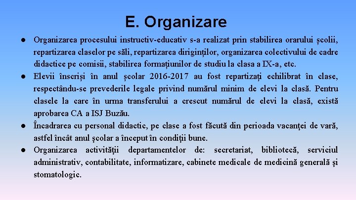 E. Organizare ● Organizarea procesului instructiv-educativ s-a realizat prin stabilirea orarului școlii, repartizarea claselor