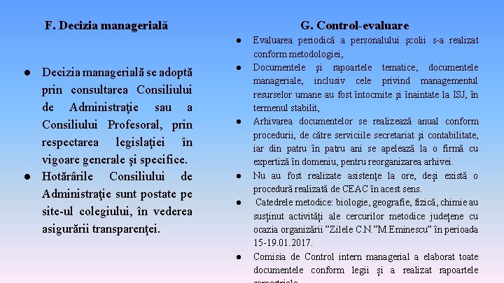 F. Decizia managerială G. Control-evaluare ● ● Decizia managerială se adoptă prin consultarea Consiliului