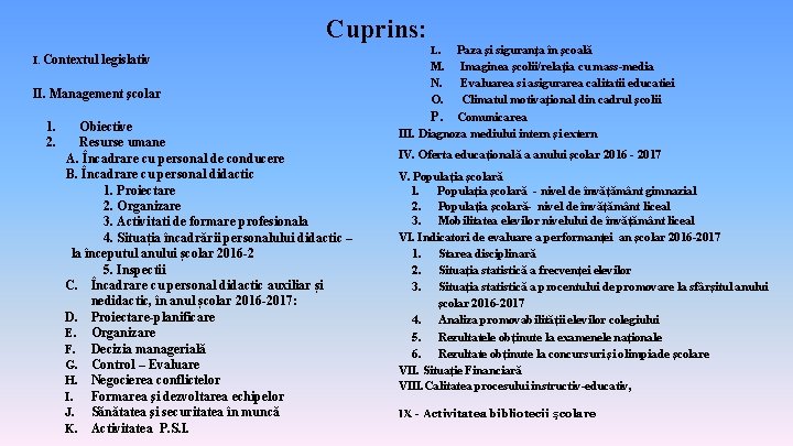 Cuprins: I. Contextul legislativ II. Management şcolar 1. 2. Obiective Resurse umane A. Încadrare