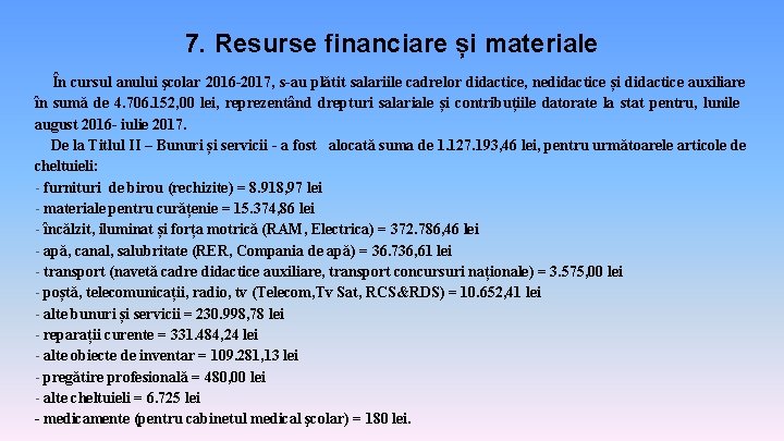 7. Resurse financiare și materiale În cursul anului şcolar 2016 -2017, s-au plătit salariile