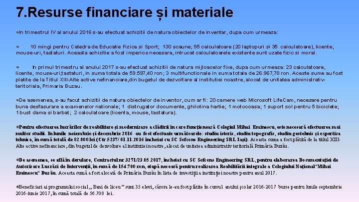 7. Resurse financiare și materiale ●In trimestrul IV al anului 2016 s-au efectuat achizitii