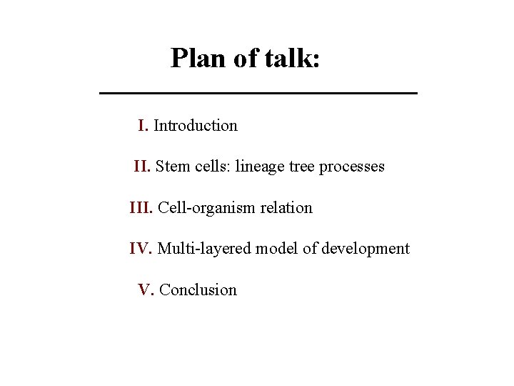 Plan of talk: I. Introduction II. Stem cells: lineage tree processes III. Cell-organism relation