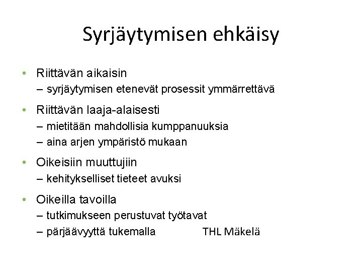 Syrjäytymisen ehkäisy • Riittävän aikaisin – syrjäytymisen etenevät prosessit ymmärrettävä • Riittävän laaja-alaisesti –