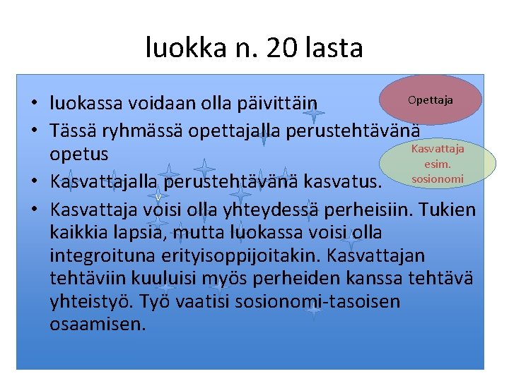 luokka n. 20 lasta Opettaja • luokassa voidaan olla päivittäin • Tässä ryhmässä opettajalla