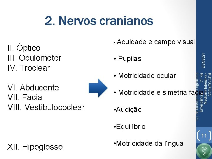 2. Nervos cranianos VI. Abducente VII. Facial VIII. Vestibulococlear • Pupilas • Motricidade ocular