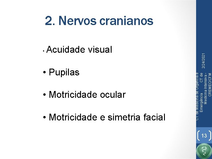 Acuidade visual • Pupilas • Motricidade ocular • Motricidade e simetria facial CT de