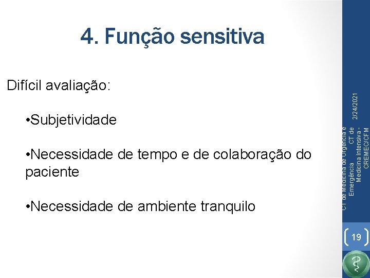  • Subjetividade • Necessidade de tempo e de colaboração do paciente • Necessidade