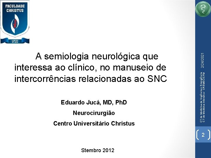 Eduardo Jucá, MD, Ph. D Neurocirurgião Centro Universitário Christus 2/24/2021 CT de Medicina de