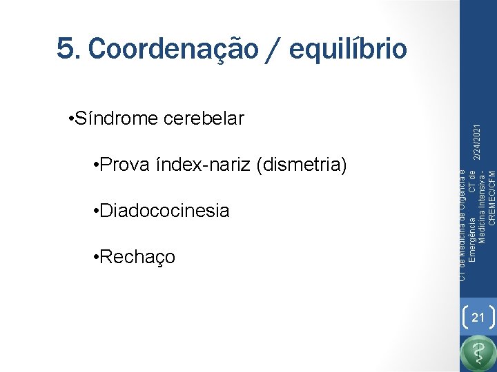  • Prova índex-nariz (dismetria) • Diadococinesia • Rechaço CT de Medicina de Urgência