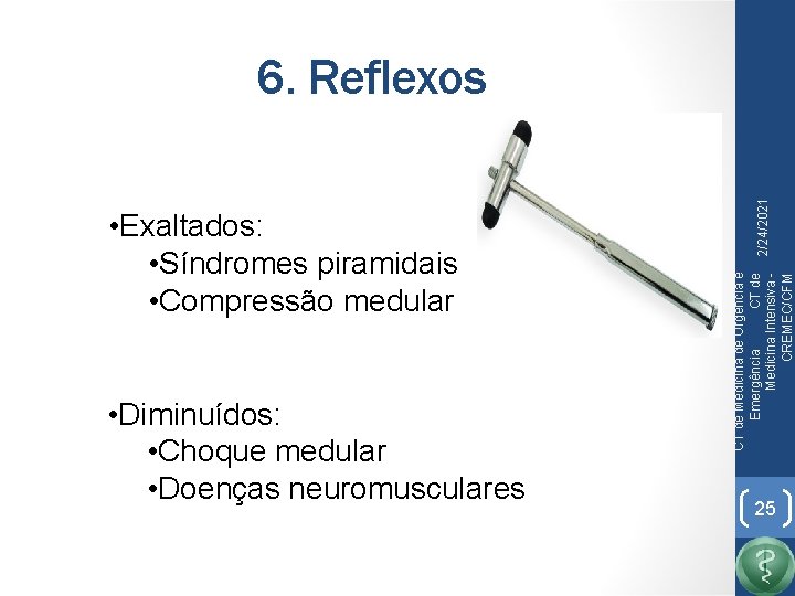  • Diminuídos: • Choque medular • Doenças neuromusculares CT de Medicina de Urgência