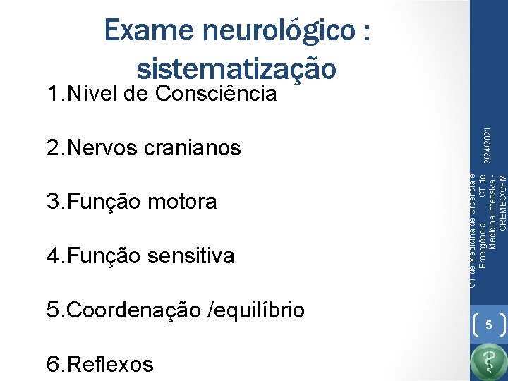 Exame neurológico : sistematização 3. Função motora 4. Função sensitiva 5. Coordenação /equilíbrio 6.