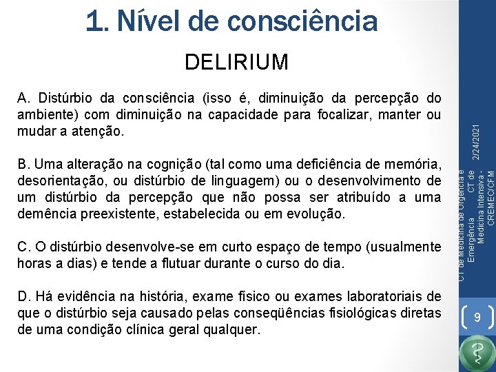1. Nível de consciência B. Uma alteração na cognição (tal como uma deficiência de