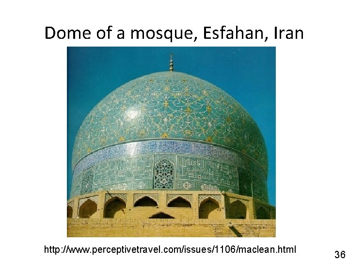 Dome of a mosque, Esfahan, Iran http: //www. perceptivetravel. com/issues/1106/maclean. html 36 