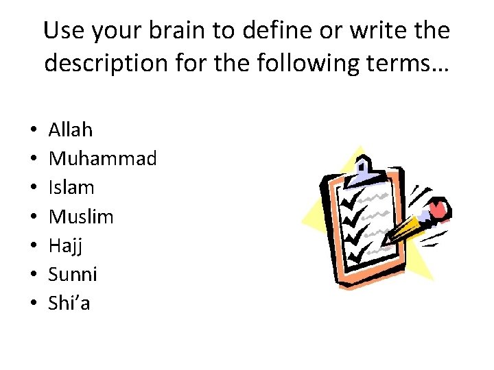 Use your brain to define or write the description for the following terms… •