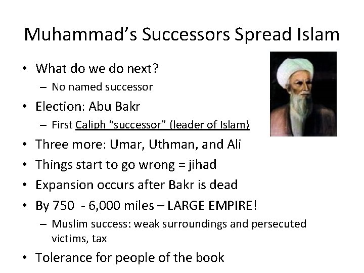 Muhammad’s Successors Spread Islam • What do we do next? – No named successor