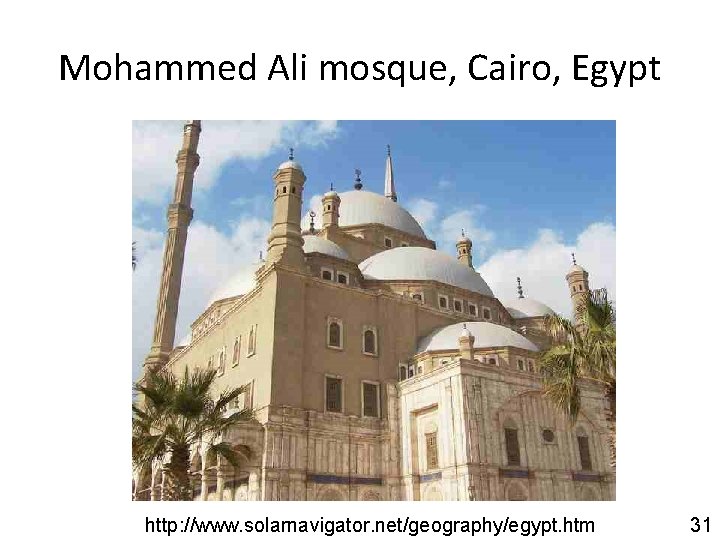 Mohammed Ali mosque, Cairo, Egypt http: //www. solarnavigator. net/geography/egypt. htm 31 