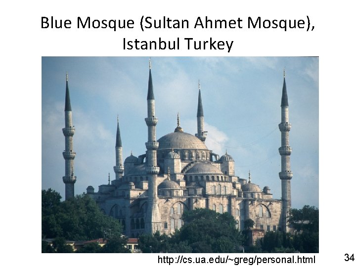 Blue Mosque (Sultan Ahmet Mosque), Istanbul Turkey http: //cs. ua. edu/~greg/personal. html 34 