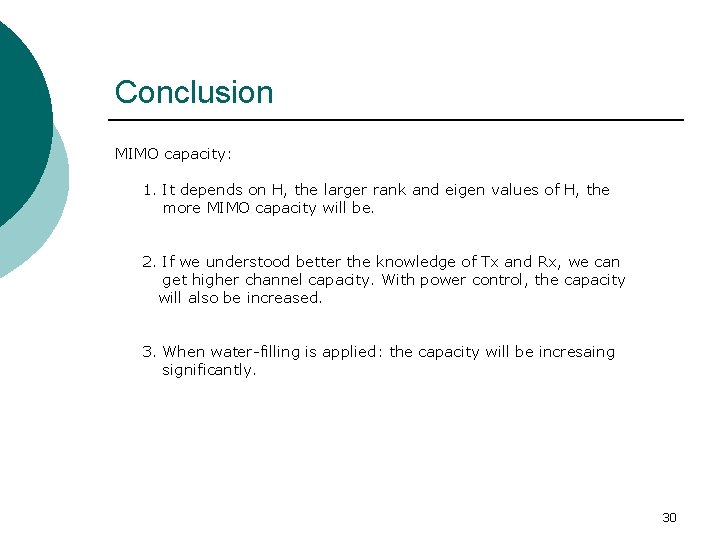 Conclusion MIMO capacity: 1. It depends on H, the larger rank and eigen values