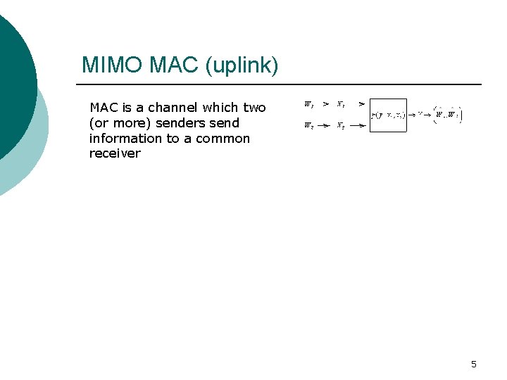 MIMO MAC (uplink) MAC is a channel which two (or more) senders send information