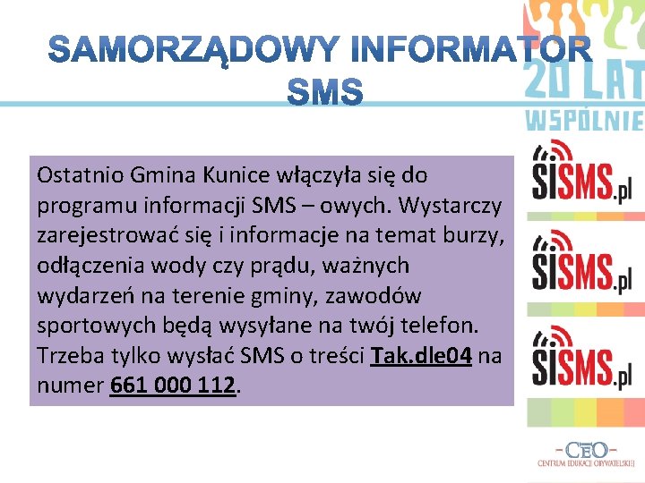 Ostatnio Gmina Kunice włączyła się do programu informacji SMS – owych. Wystarczy zarejestrować się