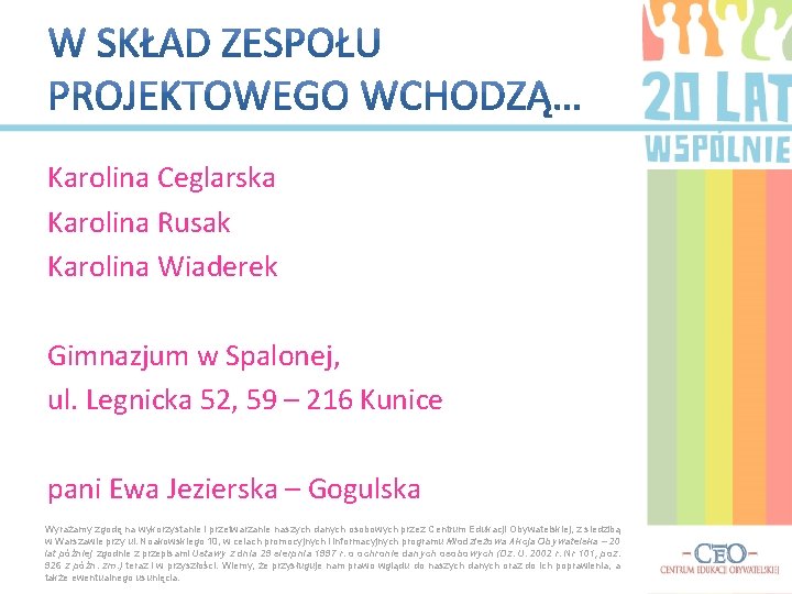 Karolina Ceglarska Karolina Rusak Karolina Wiaderek Gimnazjum w Spalonej, ul. Legnicka 52, 59 –