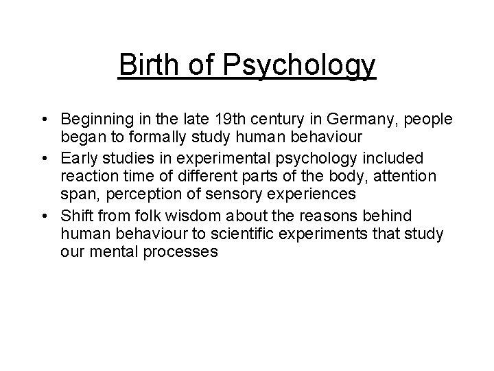 Birth of Psychology • Beginning in the late 19 th century in Germany, people
