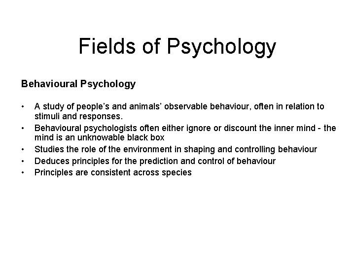 Fields of Psychology Behavioural Psychology • • • A study of people’s and animals’