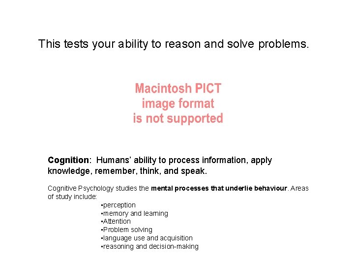 This tests your ability to reason and solve problems. Cognition: Humans’ ability to process
