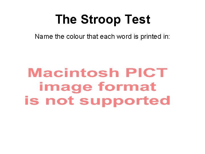 The Stroop Test Name the colour that each word is printed in: 
