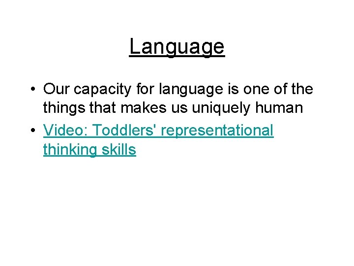 Language • Our capacity for language is one of the things that makes us