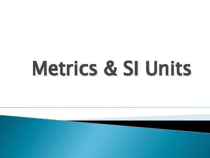 Metrics & SI Units 