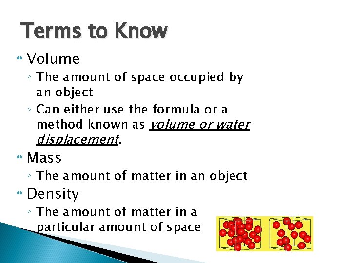 Terms to Know Volume ◦ The amount of space occupied by an object ◦