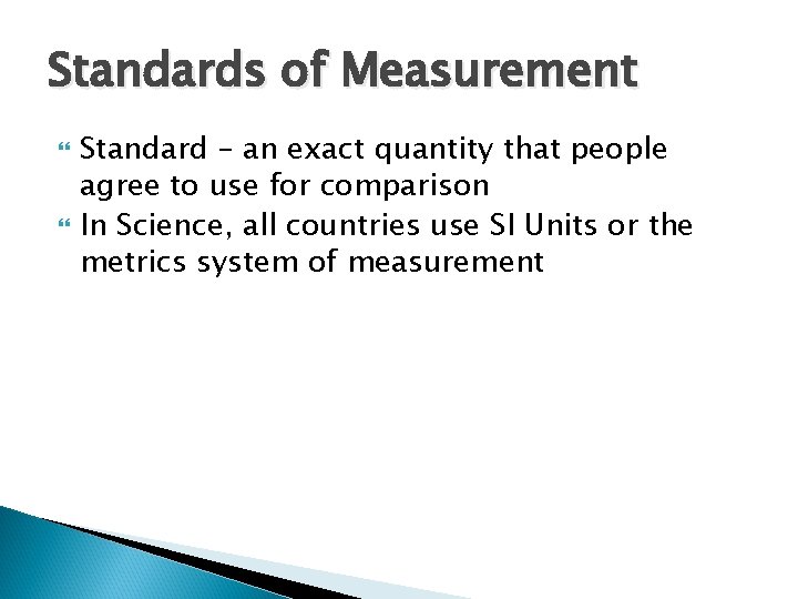 Standards of Measurement Standard – an exact quantity that people agree to use for