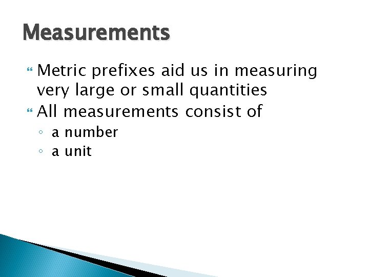 Measurements Metric prefixes aid us in measuring very large or small quantities All measurements