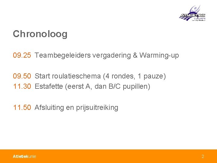 Chronoloog 09. 25 Teambegeleiders vergadering & Warming-up 09. 50 Start roulatieschema (4 rondes, 1