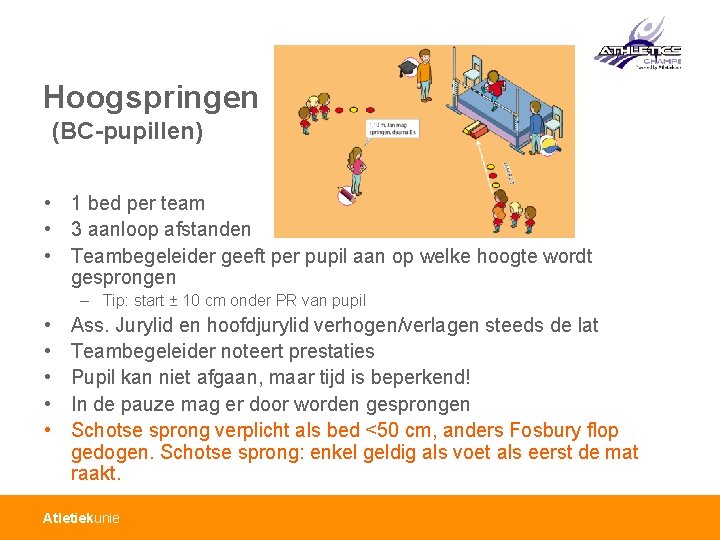 Hoogspringen (BC-pupillen) • 1 bed per team • 3 aanloop afstanden • Teambegeleider geeft