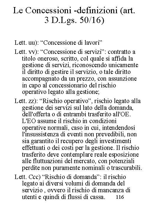 Le Concessioni -definizioni (art. 3 D. Lgs. 50/16) Lett. uu): “Concessione di lavori” Lett.