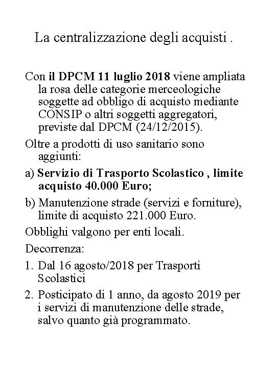 La centralizzazione degli acquisti. Con il DPCM 11 luglio 2018 viene ampliata la rosa