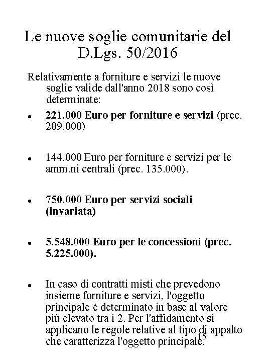 Le nuove soglie comunitarie del D. Lgs. 50/2016 Relativamente a forniture e servizi le Le nuove soglie comunitarie del D. Lgs. 50/2016 Relativamente a forniture e servizi le