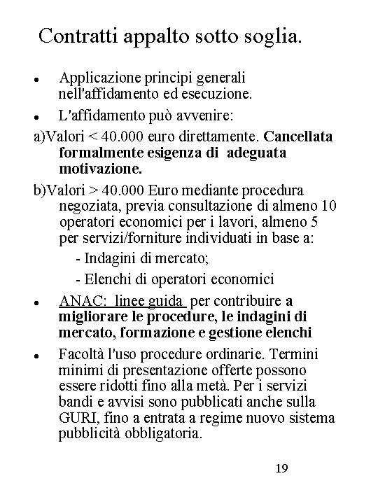 Contratti appalto sotto soglia. Applicazione principi generali nell'affidamento ed esecuzione. L'affidamento può avvenire: a)Valori Contratti appalto sotto soglia. Applicazione principi generali nell'affidamento ed esecuzione. L'affidamento può avvenire: a)Valori