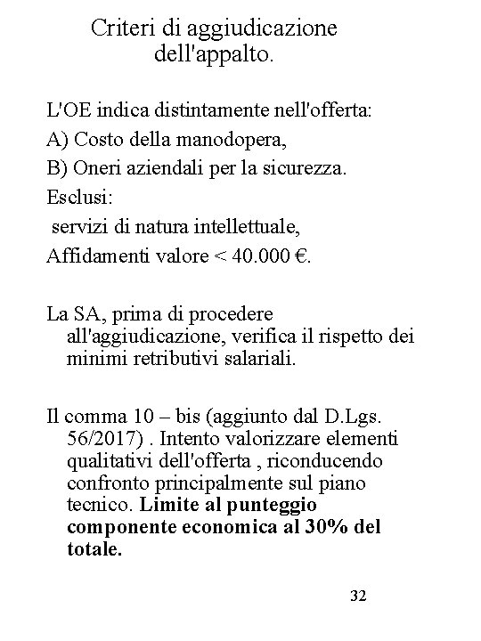 Criteri di aggiudicazione dell'appalto. L'OE indica distintamente nell'offerta: A) Costo della manodopera, B) Oneri