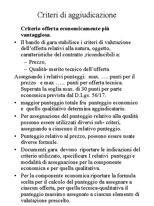 Criteri di aggiudicazione Criterio offerta economicamente più vantaggiosa. • Il bando di gara stabilisce