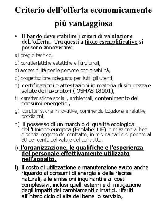 Criterio dell’offerta economicamente più vantaggiosa • Il bando deve stabilire i criteri di valutazione