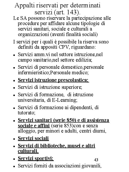 Appalti riservati per determinati servizi (art. 143). Le SA possono riservare la partecipazione alle