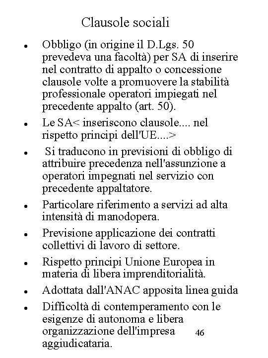 Clausole sociali Obbligo (in origine il D. Lgs. 50 prevedeva una facoltà) per SA