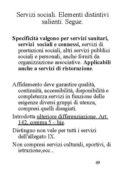 Servizi sociali. Elementi distintivi salienti. Segue. Specificità valgono per servizi sanitari, servizi sociali e