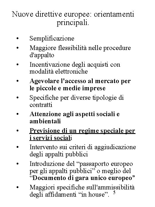 Nuove direttive europee: orientamenti principali. • • • Semplificazione Maggiore flessibilità nelle procedure d'appalto