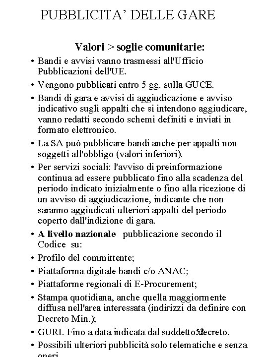 PUBBLICITA’ DELLE GARE Valori > soglie comunitarie: • Bandi e avvisi vanno trasmessi all'Ufficio