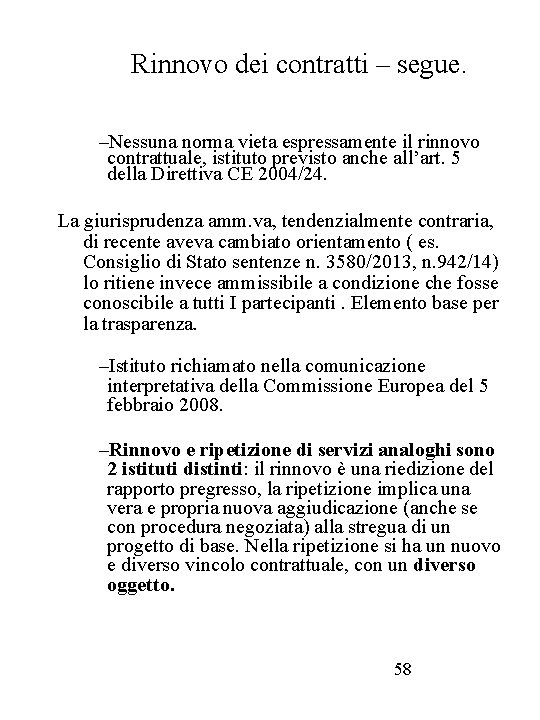 Rinnovo dei contratti – segue. –Nessuna norma vieta espressamente il rinnovo contrattuale, istituto previsto