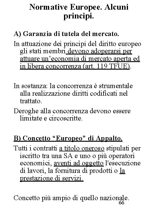 Normative Europee. Alcuni principi. A) Garanzia di tutela del mercato. In attuazione dei principi